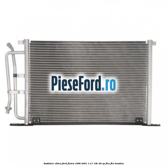 Radiator clima Ford Fiesta 1996-2001 1.4 i 16V 90 cp FHA, FHE benzina