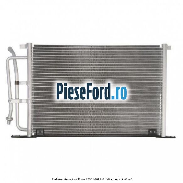 Radiator clima Ford Fiesta 1996-2001 1.8 D 60 cp RTJ, RTK diesel