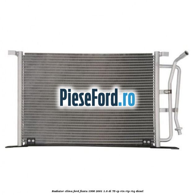 Radiator clima Ford Fiesta 1996-2001 1.8 DI 75 cp Radiator clima Ford Fiesta 1996-2001 1.8 DI 75 cp RTN, RTP, RTQ diesel