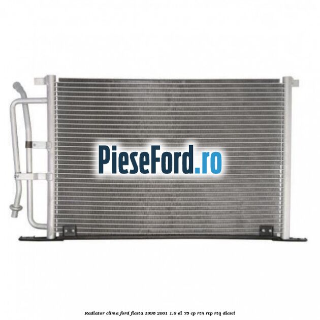 Radiator clima Ford Fiesta 1996-2001 1.8 DI 75 cp Radiator clima Ford Fiesta 1996-2001 1.8 DI 75 cp RTN, RTP, RTQ diesel