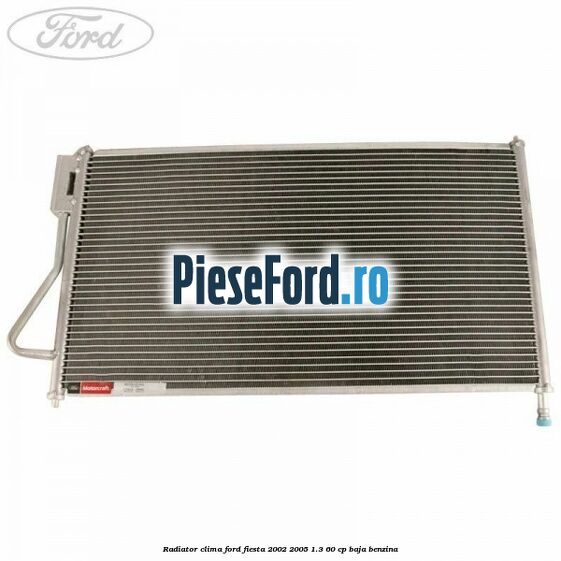 Radiator clima Ford Fiesta 2002-2005 1.3 60 cp BAJA benzina