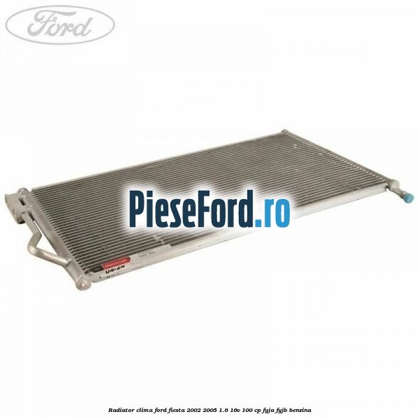 Radiator clima Ford Fiesta 2002-2005 1.6 16V 100 cp FYJA, FYJB benzina