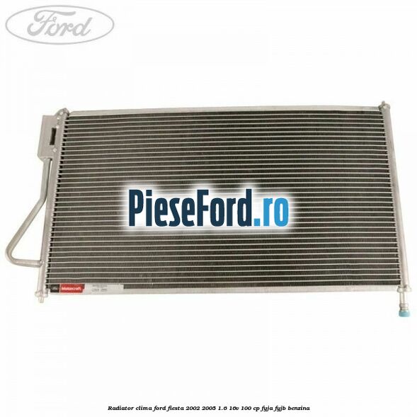 Radiator clima Ford Fiesta 2002-2005 1.6 16V 100 cp FYJA, FYJB benzina