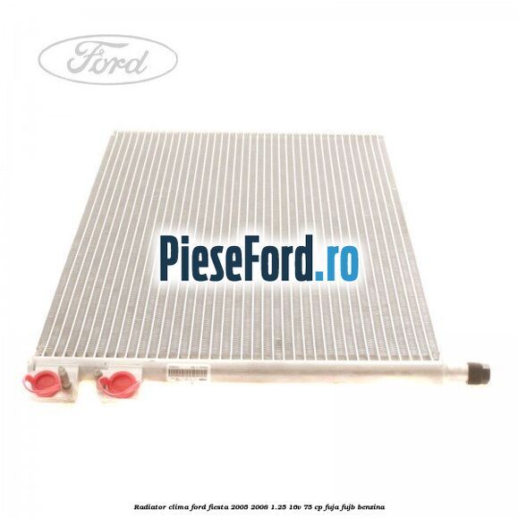 Radiator clima Ford Fiesta 2005-2008 1.25 16V 75 cp FUJA, FUJB benzina