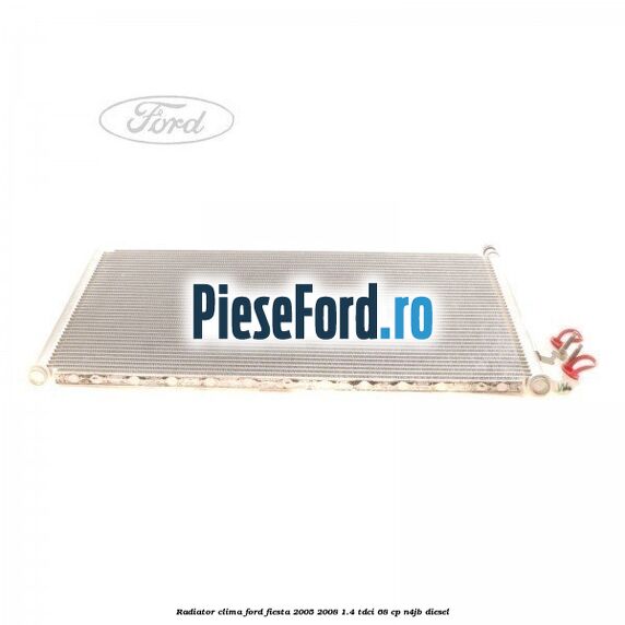 Radiator clima Ford Fiesta 2005-2008 1.4 TDCi 68 cp N4JB diesel