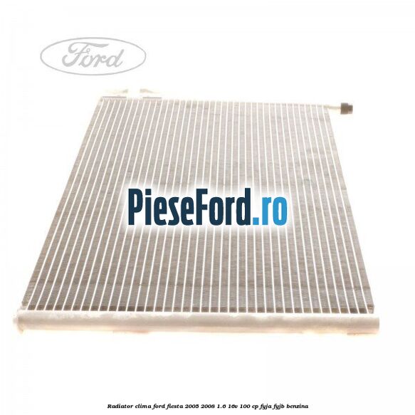 Radiator clima Ford Fiesta 2005-2008 1.6 16V 100 cp FYJA, FYJB benzina