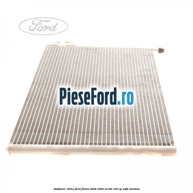 Radiator clima Ford Fiesta 2005-2008 ST150 150 cp N4JB benzina