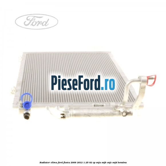 Radiator clima Ford Fiesta 2008-2012 1.25 82 cp SNJA, SNJB, SNJC, SNJD benzina