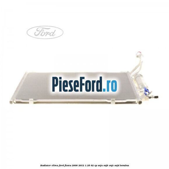 Radiator clima Ford Fiesta 2008-2012 1.25 82 cp Radiator clima Ford Fiesta 2008-2012 1.25 82 cp SNJA, SNJB, SNJC, SNJD benzina