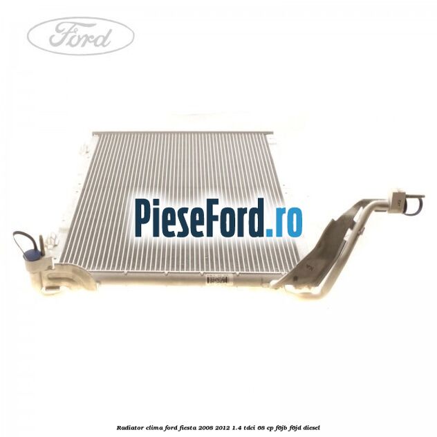 Radiator clima Ford Fiesta 2008-2012 1.4 TDCi 68 cp Radiator clima Ford Fiesta 2008-2012 1.4 TDCi 68 cp F6JB, F6JD diesel