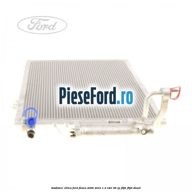 Radiator clima Ford Fiesta 2008-2012 1.4 TDCi 68 cp Radiator clima Ford Fiesta 2008-2012 1.4 TDCi 68 cp F6JB, F6JD diesel