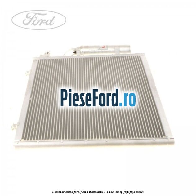 Radiator clima Ford Fiesta 2008-2012 1.4 TDCi 68 cp Radiator clima Ford Fiesta 2008-2012 1.4 TDCi 68 cp F6JB, F6JD diesel