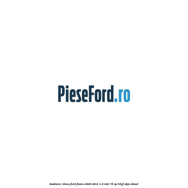 Radiator clima Ford Fiesta 2008-2012 1.6 TDCi 75 cp HHJF, UBJA diesel