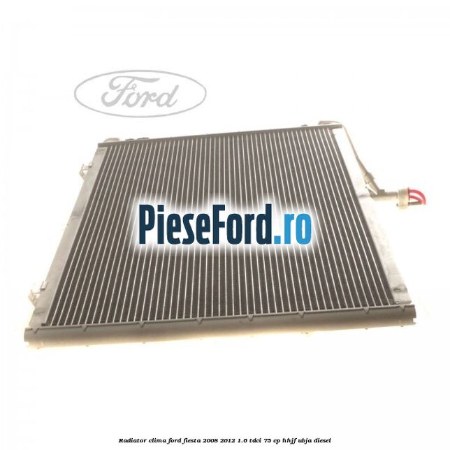 Radiator clima Ford Fiesta 2008-2012 1.6 TDCi 75 cp HHJF, UBJA diesel