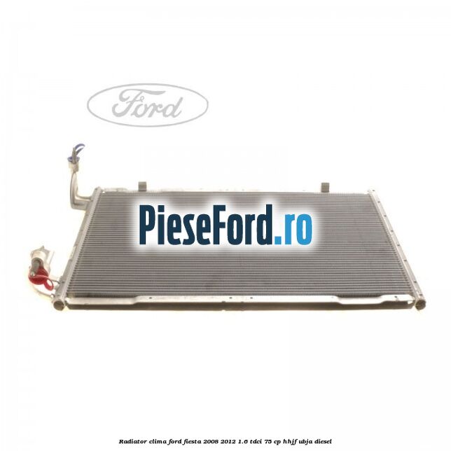 Radiator clima Ford Fiesta 2008-2012 1.6 TDCi 75 cp HHJF, UBJA diesel