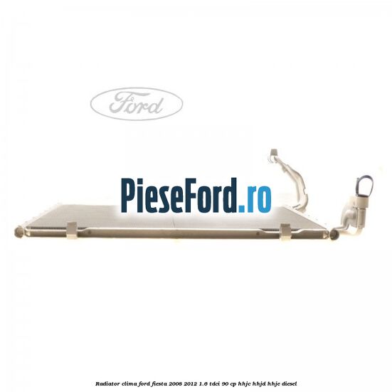 Radiator clima Ford Fiesta 2008-2012 1.6 TDCi 90 cp Radiator clima Ford Fiesta 2008-2012 1.6 TDCi 90 cp HHJC, HHJD, HHJE diesel