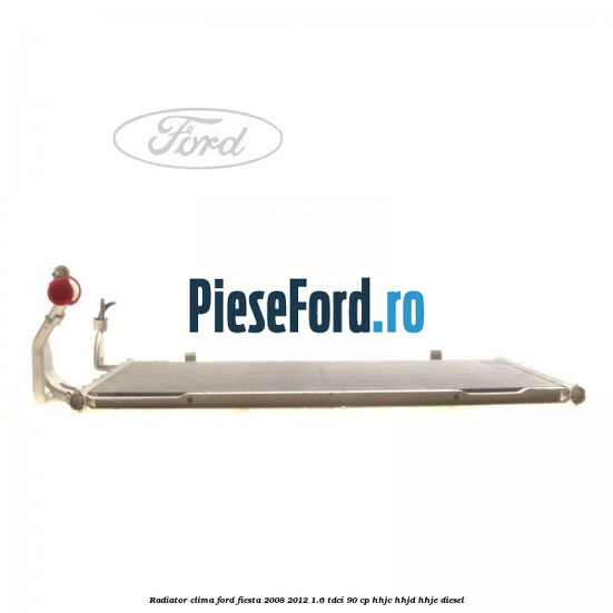 Radiator clima Ford Fiesta 2008-2012 1.6 TDCi 90 cp HHJC, HHJD, HHJE diesel