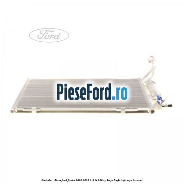Radiator clima Ford Fiesta 2008-2012 1.6 Ti 120 cp HXJA, HXJB, HXJE, RVJA benzina