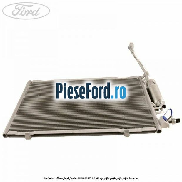 Radiator clima Ford Fiesta 2013-2017 1.0 80 cp Radiator clima Ford Fiesta 2013-2017 1.0 80 cp P4JA, P4JB, P4JC, P4JD benzina