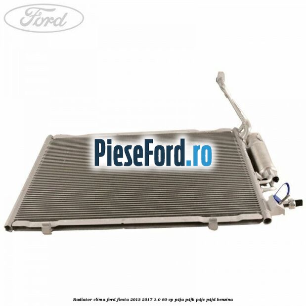 Radiator clima Ford Fiesta 2013-2017 1.0 80 cp Radiator clima Ford Fiesta 2013-2017 1.0 80 cp P4JA, P4JB, P4JC, P4JD benzina