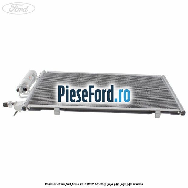 Radiator clima Ford Fiesta 2013-2017 1.0 80 cp Radiator clima Ford Fiesta 2013-2017 1.0 80 cp P4JA, P4JB, P4JC, P4JD benzina