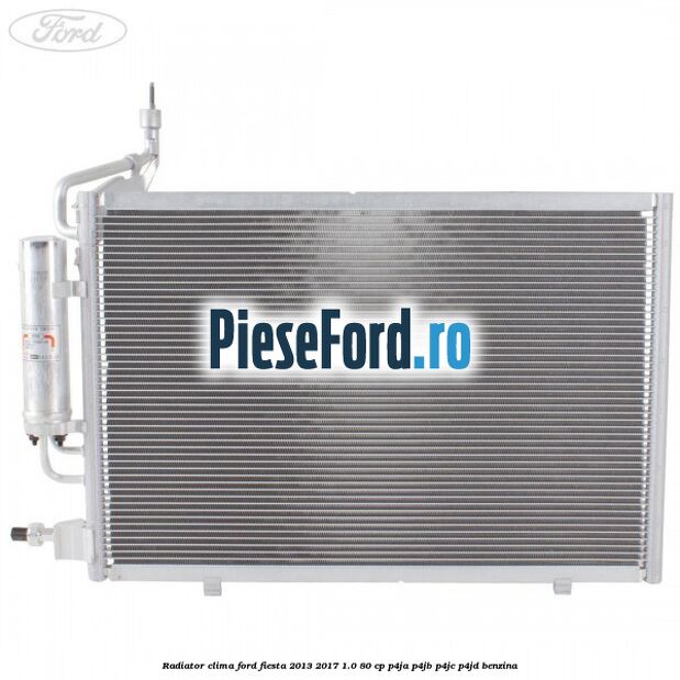 Radiator clima Ford Fiesta 2013-2017 1.0 80 cp Radiator clima Ford Fiesta 2013-2017 1.0 80 cp P4JA, P4JB, P4JC, P4JD benzina