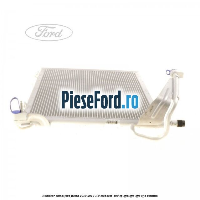 Radiator clima Ford Fiesta 2013-2017 1.0 EcoBoost 100 cp SFJA, SFJB, SFJC, SFJD benzina