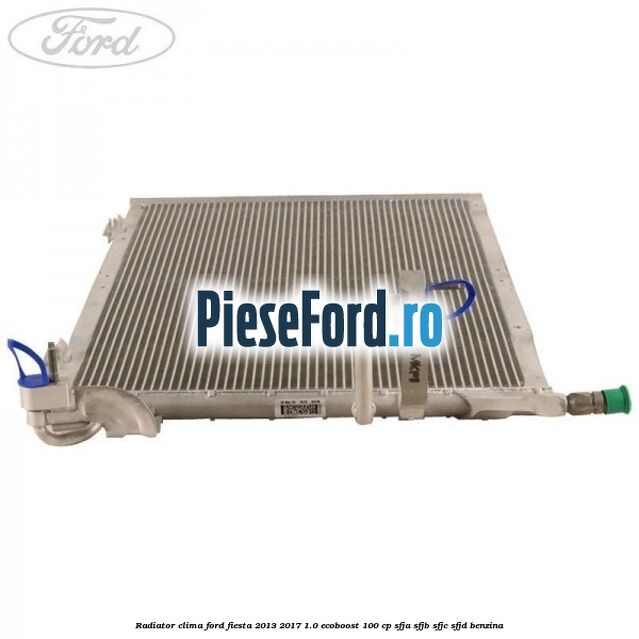 Radiator clima Ford Fiesta 2013-2017 1.0 EcoBoost 100 cp SFJA, SFJB, SFJC, SFJD benzina