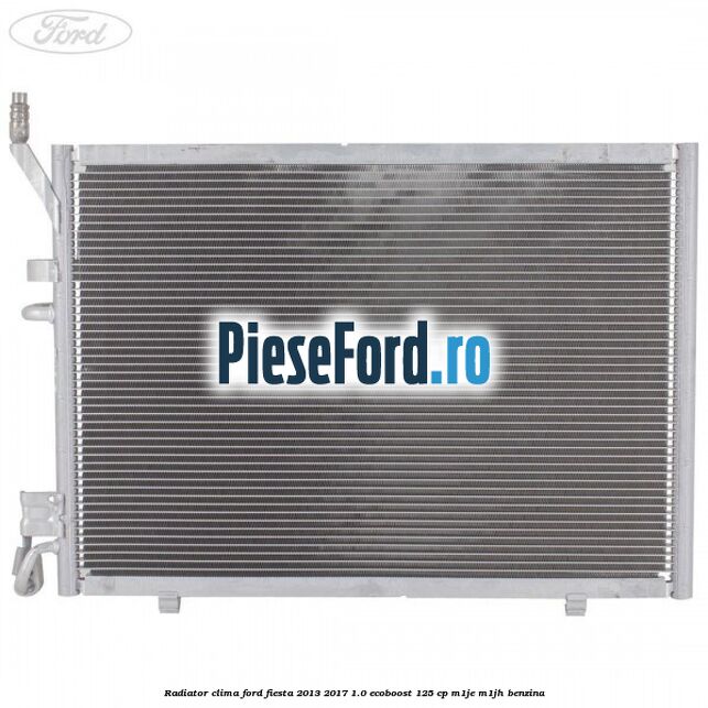 Radiator clima Ford Fiesta 2013-2017 1.0 EcoBoost 125 cp M1JE, M1JH benzina