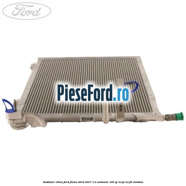 Radiator clima Ford Fiesta 2013-2017 1.0 EcoBoost 125 cp M1JE, M1JH benzina