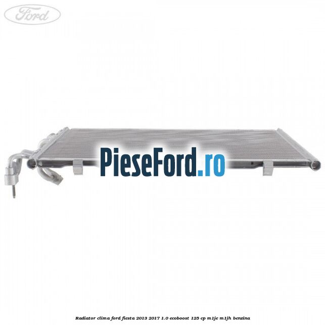 Radiator clima Ford Fiesta 2013-2017 1.0 EcoBoost 125 cp M1JE, M1JH benzina