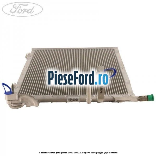 Radiator clima Ford Fiesta 2013-2017 1.0 Sport 140 cp YYJA, YYJB benzina