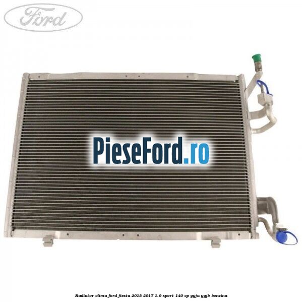 Radiator clima Ford Fiesta 2013-2017 1.0 Sport 140 cp YYJA, YYJB benzina