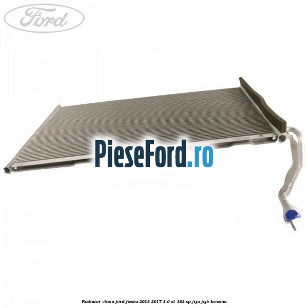 Radiator clima Ford Fiesta 2013-2017 1.6 ST 182 cp JTJA, JTJB benzina