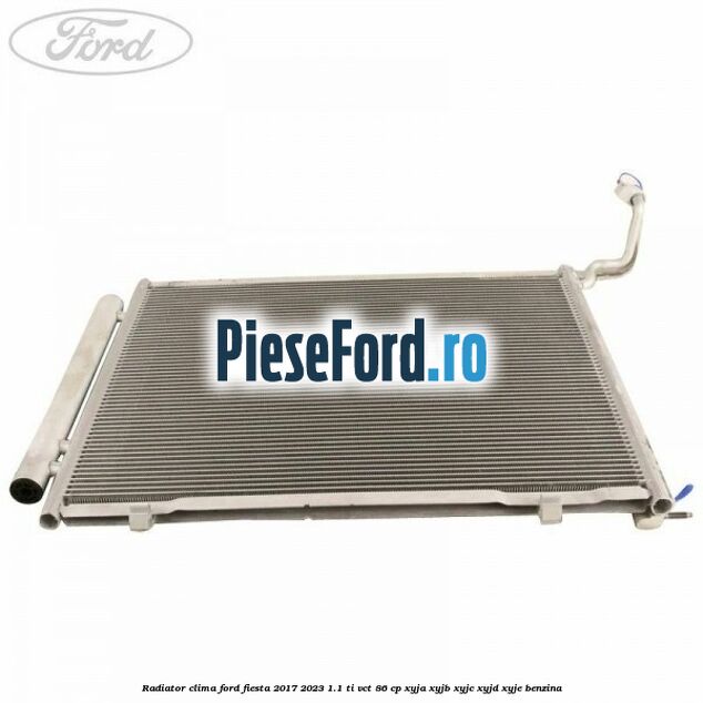 Radiator clima Ford Fiesta 2017-2023 1.1 Ti-VCT 86 cp XYJA, XYJB, XYJC, XYJD, XYJE benzina