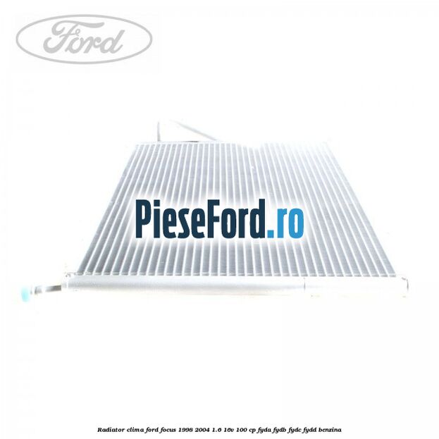 Radiator clima Ford Focus 1998-2004 1.6 16V 100 cp FYDA, FYDB, FYDC, FYDD benzina
