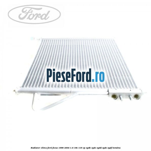 Radiator clima Ford Focus 1998-2004 1.8 16V 115 cp EYDB, EYDC, EYDD, EYDE, EYDF benzina
