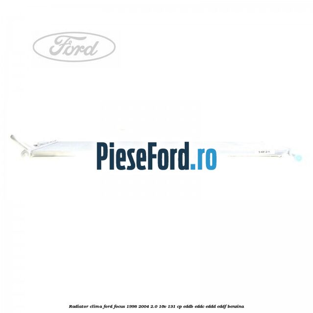 Radiator clima Ford Focus 1998-2004 2.0 16V 131 cp EDDB, EDDC, EDDD, EDDF benzina