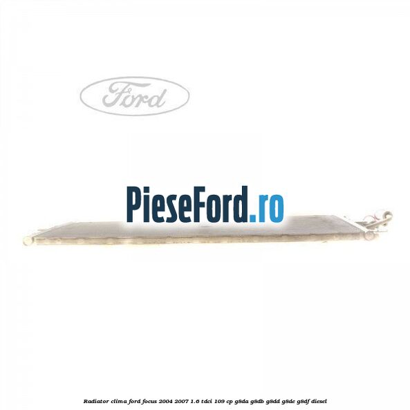 Radiator clima Ford Focus 2004-2007 1.6 TDCi 109 cp G8DA, G8DB, G8DD, G8DE, G8DF diesel