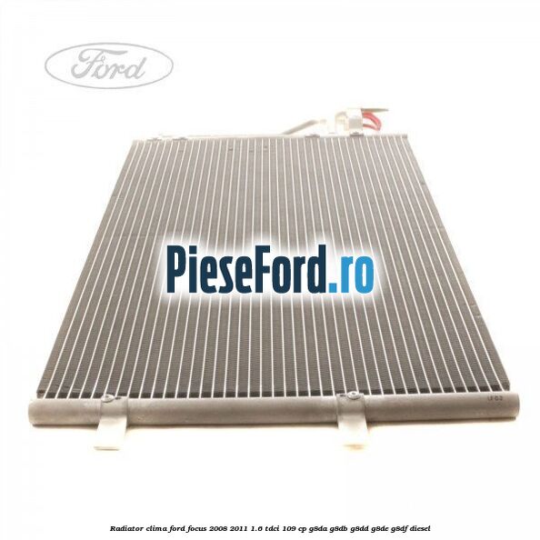 Radiator clima Ford Focus 2008-2011 1.6 TDCi 109 cp Radiator clima Ford Focus 2008-2011 1.6 TDCi 109 cp G8DA, G8DB, G8DD, G8DE, G8DF diesel