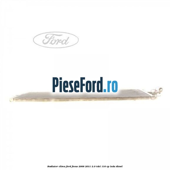 Radiator clima Ford Focus 2008-2011 2.0 TDCi 110 cp Radiator clima Ford Focus 2008-2011 2.0 TDCi 110 cp IXDA diesel