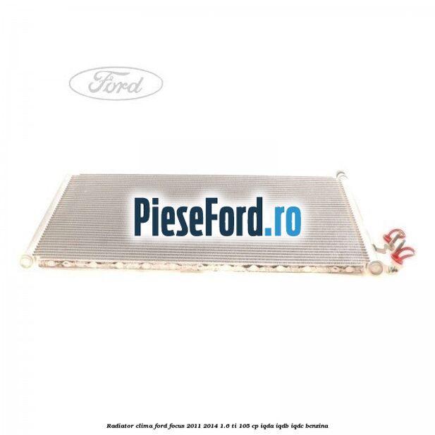 Radiator clima Ford Focus 2011-2014 1.6 Ti 105 cp IQDA, IQDB, IQDC benzina