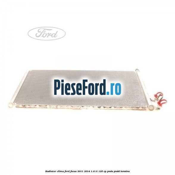 Radiator clima Ford Focus 2011-2014 1.6 Ti 125 cp Radiator clima Ford Focus 2011-2014 1.6 Ti 125 cp PNDA, PNDD benzina