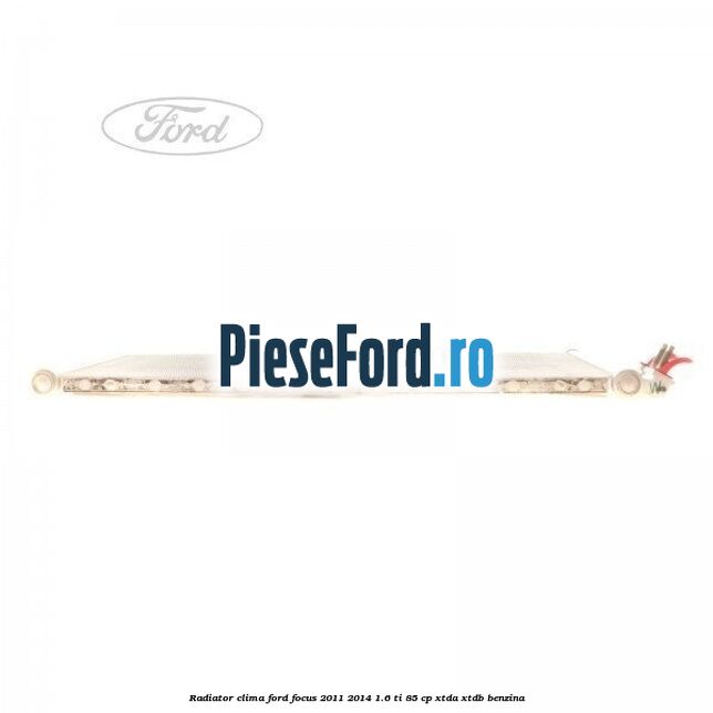 Radiator clima Ford Focus 2011-2014 1.6 Ti 85 cp Radiator clima Ford Focus 2011-2014 1.6 Ti 85 cp XTDA, XTDB benzina