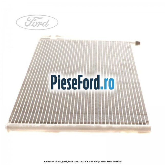 Radiator clima Ford Focus 2011-2014 1.6 Ti 85 cp Radiator clima Ford Focus 2011-2014 1.6 Ti 85 cp XTDA, XTDB benzina