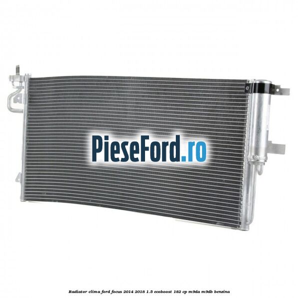 Radiator clima Ford Focus 2014-2018 1.5 EcoBoost 182 cp M9DA, M9DB benzina