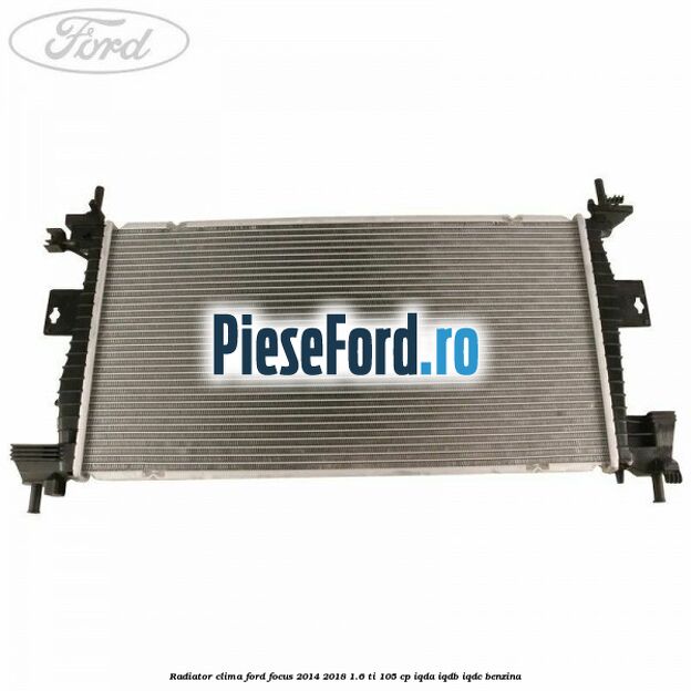 Radiator clima Ford Focus 2014-2018 1.6 Ti 105 cp IQDA, IQDB, IQDC benzina