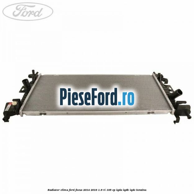 Radiator clima Ford Focus 2014-2018 1.6 Ti 105 cp IQDA, IQDB, IQDC benzina