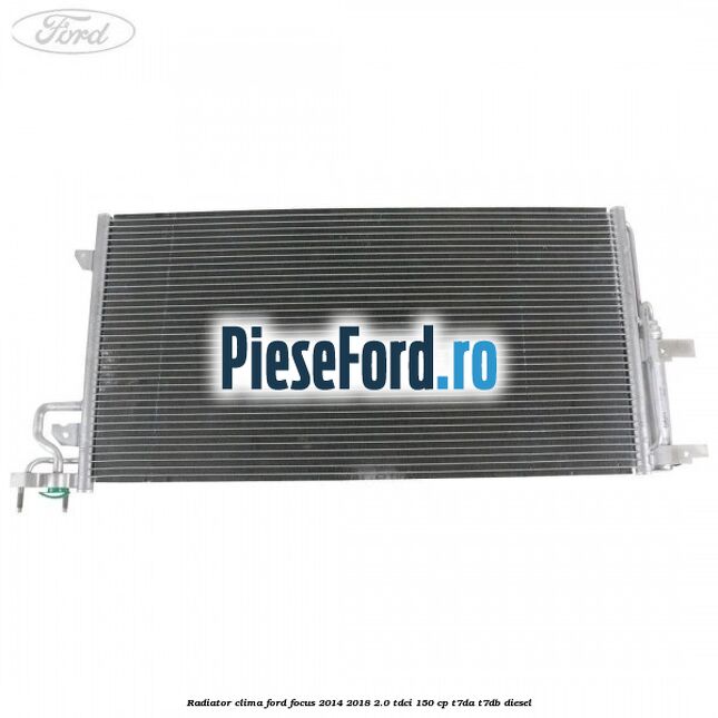 Radiator clima Ford Focus 2014-2018 2.0 TDCi 150 cp T7DA, T7DB diesel