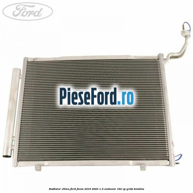 Radiator clima Ford Focus 2019-2023 1.5 EcoBoost 182 cp Radiator clima Ford Focus 2019-2023 1.5 EcoBoost 182 cp Y1DA benzina